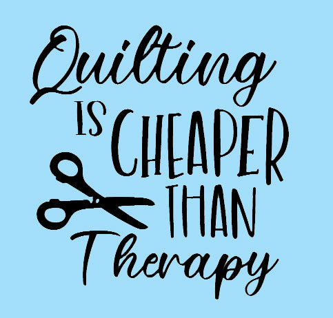 Quilting is cheaper than therapy sign