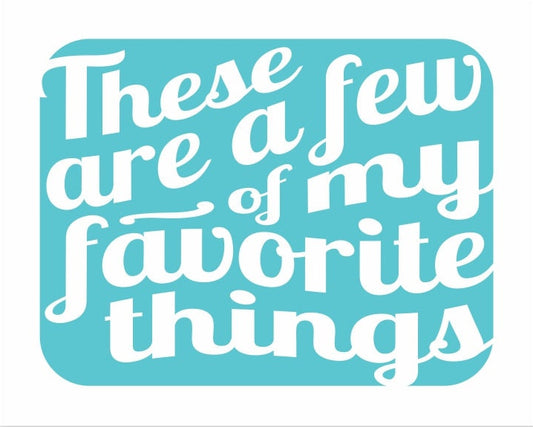 Sign that says These are a Few of my Favorite Things. Words are in white on a bright teal background.